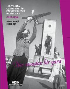 100. Yılında Cumhuriyetin Popüler Kültür Haritası 1(1923-1950) - "Her Savaştan Bir Yara"