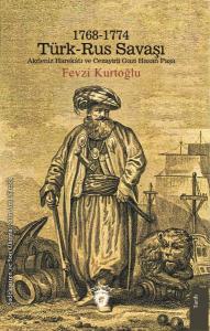 1768-1774 Türk – Rus Savaşı Akdeniz Harekatı ve Cezayirli Gazi Hasan Paşa
