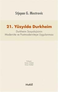 21. Yüzyılda Durkheim  Durkheim Sosyolojisinin Modernite ve Postmoderniteye Uygulanması