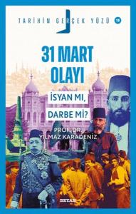 31 Mart Olayı; İsyan mı, Darbe mi?