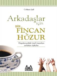 Arkadaşlar İçin Bir Fincan Huzur  Hayatınızdaki Özel İnsanları Anlatan Öyküler