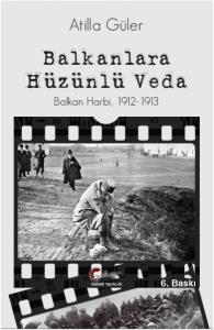 Balkanlara Hüzünlü Veda - Balkan Harbi (1912-1913)
