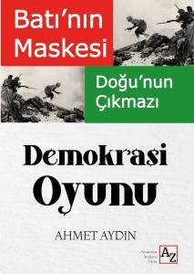 Batı’Nın Maskesi Doğu’Nun Çıkmazı Demokrasi Oyunu