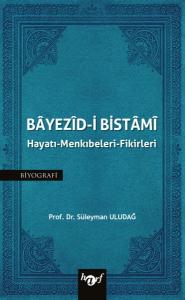 Bayezid-i Bistami: Hayatı - Menkıbeleri - Fikirleri