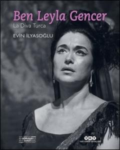 Ben Leyla Gencer - La Diva Turca