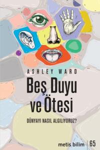 Beş Duyu ve Ötesi - Dünyayı Nasıl Algılıyoruz?
