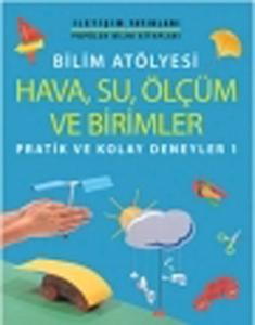 Bilim Atölyesi Hava,Su,Ölçüm ve Birimler  Pratik ve Kolay Deneyler 1