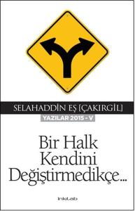 Bir Halk Kendini Değiştirmedikçe (Yazılar 2015-V)