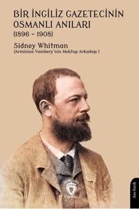 Bir İngiliz Gazetecinin Osmanlı Anıları (1896 – 1908)