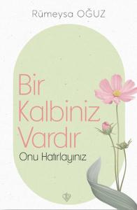 Bir Kalbiniz Vardır Onu Hatırlayınız
