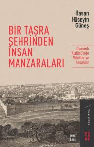 Bir Taşra Şehrinden İnsan Manzaraları - Osmanlı Kudüsü’nde Vakıflar ve İnsanlar