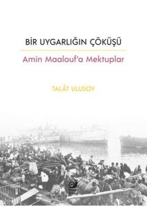 Bir Uygarlığın Çöküşü - Amin Maalouf’a Mektuplar