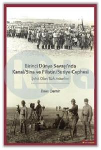 Birinci Dünya Savaşı’nda Kanal-Sina ve Filistin - Suriye Cephesi Şehit Olan Türk Askerleri