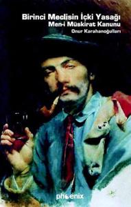 Birinci Meclisin İçki Yasağı  Men-i Müskirat Kanunu