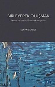 Birleyerek Oluşmak  Felsefe ve Tasavvuf Üzerine Konuşmalar