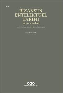 Bizans’ın Entelektüel Tarihi - Seçme Makaleler