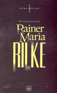Bütün Hikayeleri - Rainer Maria Rilke