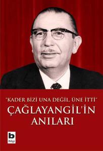 Çağlayangil'in Anıları / Kader Bizi Una Değil, Üne İtti