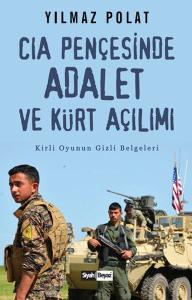 CIA Pençesinde Adalet ve Kürt Açılımı