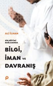 Din Eğitimi Bağlamında Bilgi, İman ve Davranış