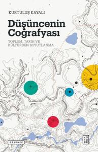 Düşüncenin Coğrafyası - Toplum, Tarih ve Kültürden Soyutlanma