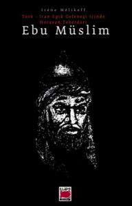 Ebu müslim Türk - İran Epik Geleneği İçinde Horasan Teberdarı