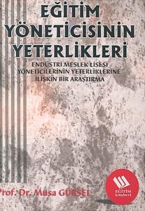 Eğitim Yöneticisinin Yeterlikleri: Endüstri Meslek Lisesi Müdürlerinin Yeterliklerine İlişkin Bir Ar