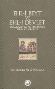 Ehl-i Beyt ve Ehl-i Devlet  Musa Kazım ile Ali Rıza Dönemi Şiiliği ve Abbasiler