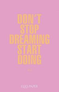 Ela’s Paper Don't Stop Dreaming Start Doing 365