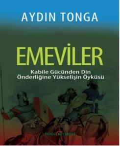 Emeviler  Kabile Gücünden Din Önderliğine Yükselişin Öyküsü