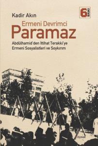 Ermeni Devrimci Paramaz  Abdülhamid’den İttihat Terakki’ye Ermeni Sosyalistleri ve Soykırım