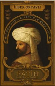 Fâtih Sultan Mehmed - Doğu’nun ve Batı’nın Efendisi