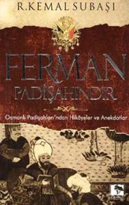 Ferman Padişahındır  Osmanlı Padişahları'ndan Hikayeler ve Anekdotlar