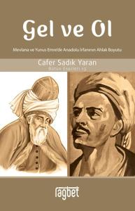 Gel ve Ol; Mevlana ve Yunus Emre'de Anadolu İrfanının Ahlaki Boyutu