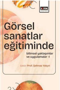 Görsel Sanatlar Eğitiminde Bilimsel Yaklaşımlar ve Uygulamalar - 1