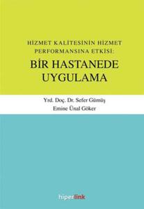 Hizmet Kalitesinin Hizmet Performansına Etkisi: Bir Hastanede Uygulama