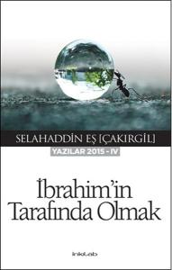 İbrahim’in Tarafında Olmak  (Yazılar 2015-IV)