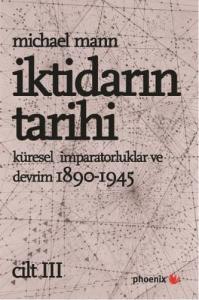 İktidarın Tarihi Cilt: 3 / Küresel İmparatorluklar ve Devrim 1890 - 1945