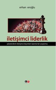İletişimci Liderlik  Yöneticilerin İletişimci Biçimleri Üzerine Bir Araştırma