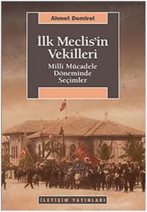 İlk Meclis'in Vekilleri  Milli Mücadele Döneminde Seçimler