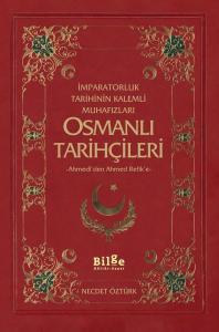 İmparatorluk Tarihinin Kalemli Muhafızları Osmanlı Tarihçileri  Ahmedi'den Ahmed Refik'e