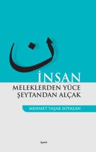 İnsan  Meleklerden Yüce Şeytandan Alçak