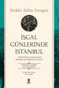 İşgal Günlerinde İstanbul - 1920’lerden Cumhuriyet’e İstanbul’un Toplumsal Tarihi