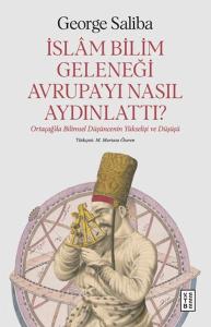 İslam Bilim Geleneği Avrupa’yı Nasıl Aydınlattı?
