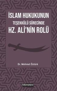 İslam Hukukunun Teşekkülü Sürecinde Hz. Ali'nin Rolü