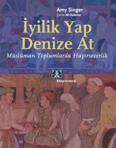 İyilik Yap Denize At  Müslüman Toplumlarda Hayırseverlik