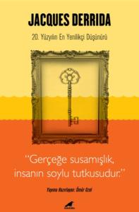 Jacques Derrida - Gerçeğe Susamışlık İnsanın Soylu Tutkusudur