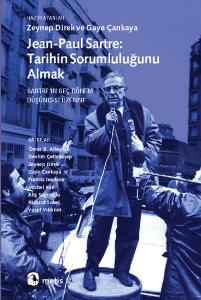 Jean-Paul Sartre Tarihin Sorumluluğunu Almak  Sartre'ın Geç Dönem Düşüncesi Üzerine