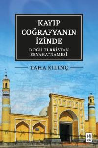 Kayıp Coğrafyanın İzinde: Doğu Türkistan Seyahatnamesi