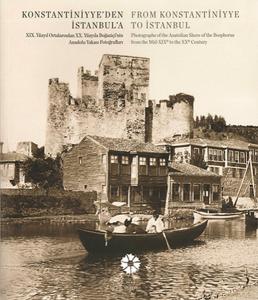 Konstantiniyyeden İstanbula XIX.Ortalarından XX.Yüzyıla Boğaziçinin Anadolu Yakası Fotoğrafları